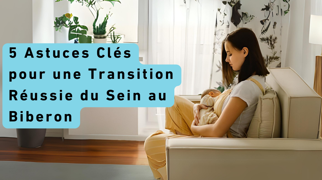 5 Astuces Clés pour une Transition Réussie du Sein au Biberon