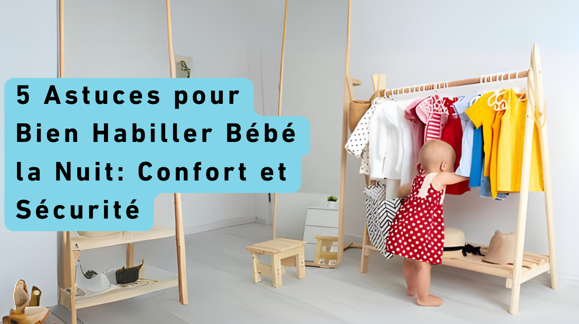 5 Astuces pour Bien Habiller Bébé la Nuit: Confort et Sécurité