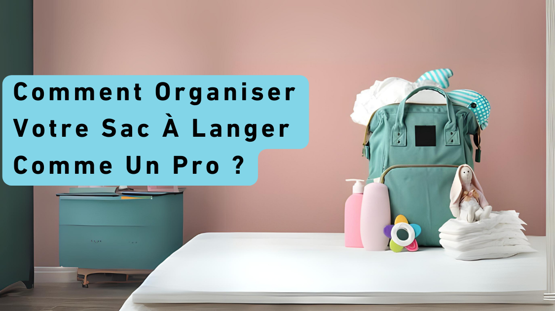 Comment Organiser Votre Sac À Langer Comme Un Pro ?