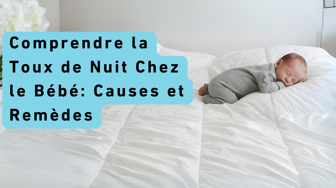 Comprendre la Toux de Nuit Chez le Bébé:Causes et Remèdes