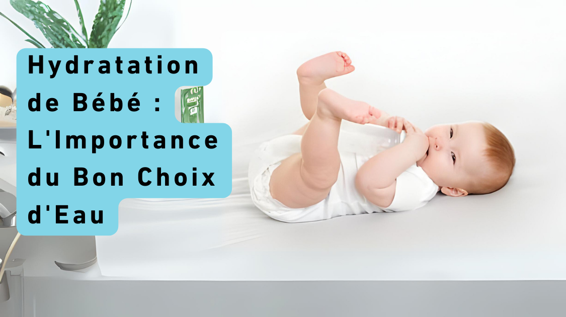 Hydratation de Bébé : L'Importance du Bon Choix d'Eau