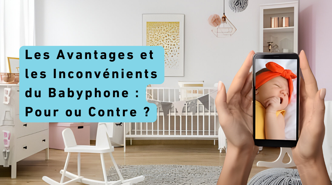 Les Avantages et les Inconvénients du Babyphone : Pour ou Contre ?