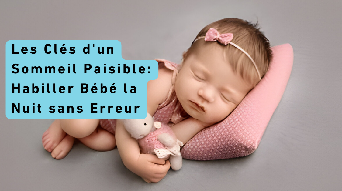 Les Clés d'un Sommeil Paisible: Habiller Bébé la Nuit sans Erreur