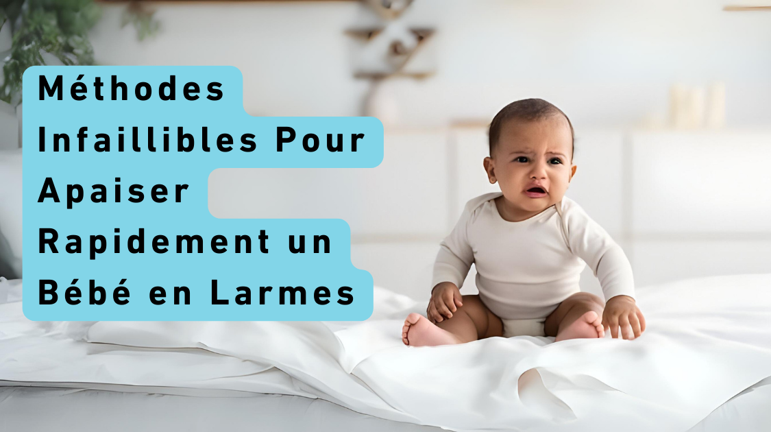 Méthodes Infaillibles Pour Apaiser Rapidement un Bébé en Larmes