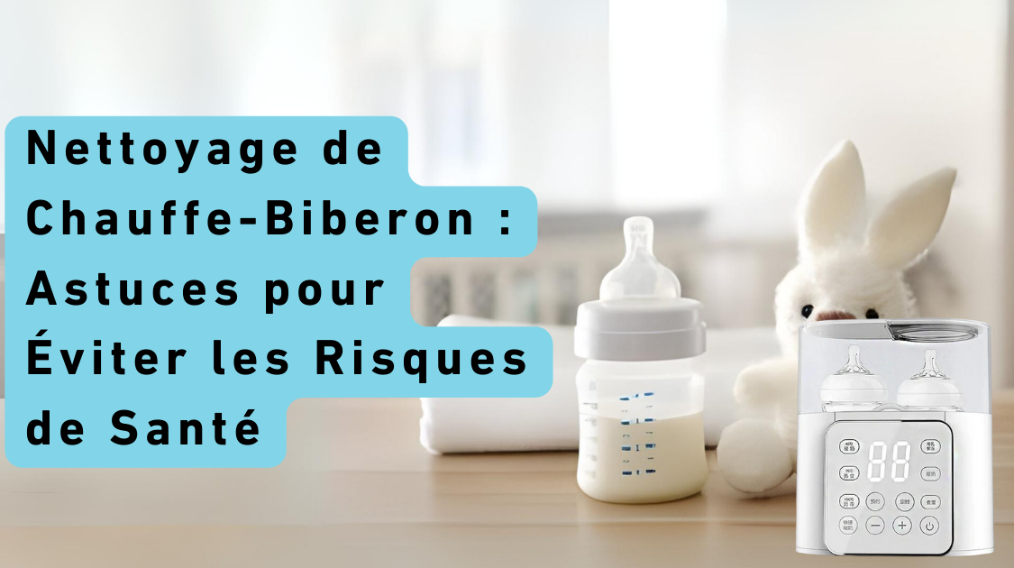 Nettoyage de Chauffe-Biberon : Astuces pour Éviter les Risques de Santé