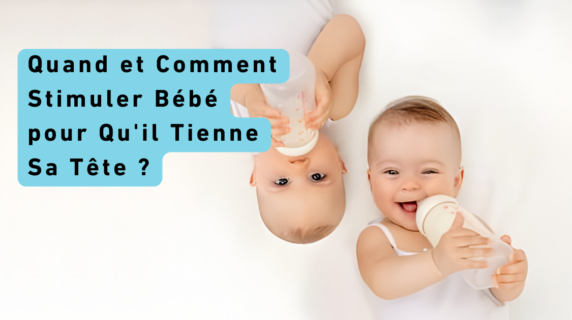 Quand et Comment Stimuler Bébé pour Qu'il Tienne Sa Tête ?