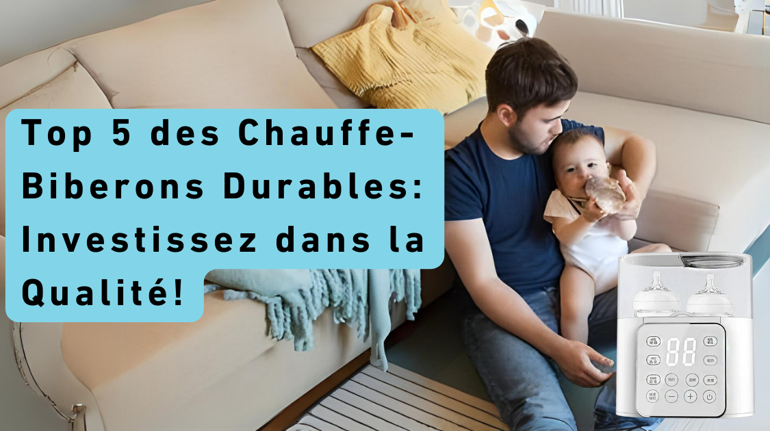 Top 5 des Chauffe-Biberons Durables: Investissez dans la Qualité!